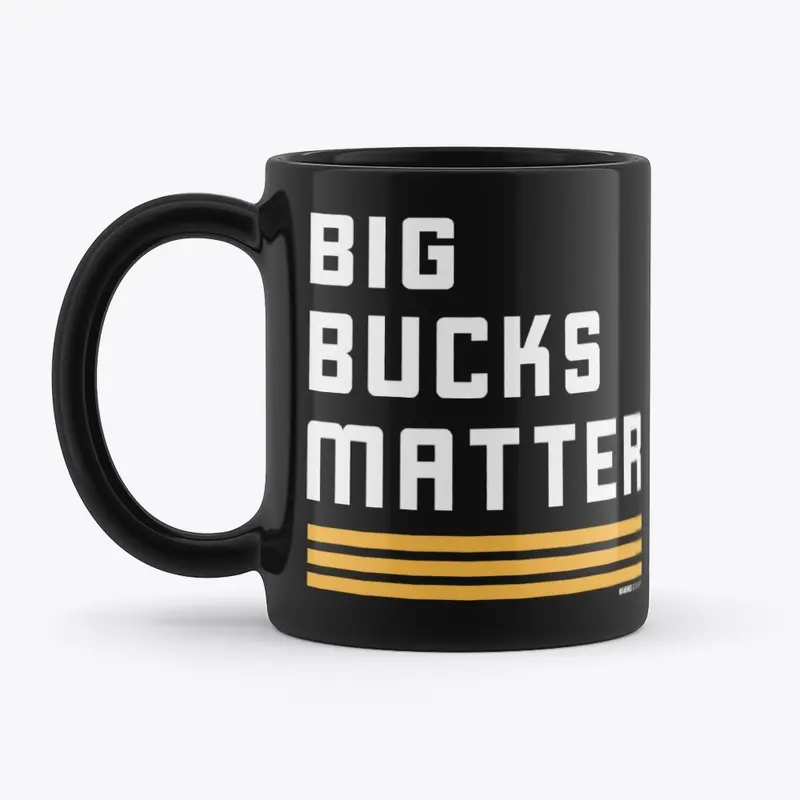 Big Bucks Matter!